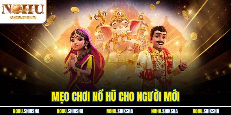 Mẹo Chơi Nổ Hũ Cho Người Mới Giữ Vốn Không Cháy Túi